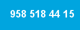 958 518 44 15